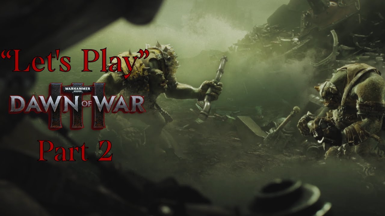 «Давайте поиграем» в Warhammer 40,000: Dawn Of War 3, часть 2 — Судьба великих вещей