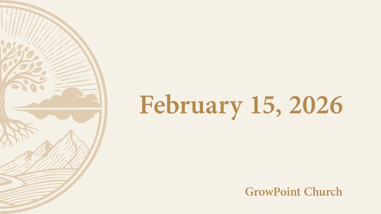 February 15, 2026 | GrowPoint Church | FULL SERVICE