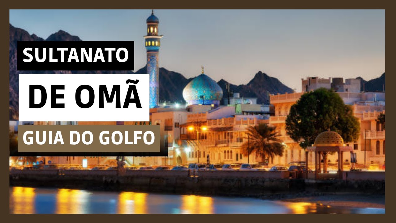 O Fabuloso Sultanato de Omã I A Terra dos Sultões Árabes (#GuiaDoGolfo)