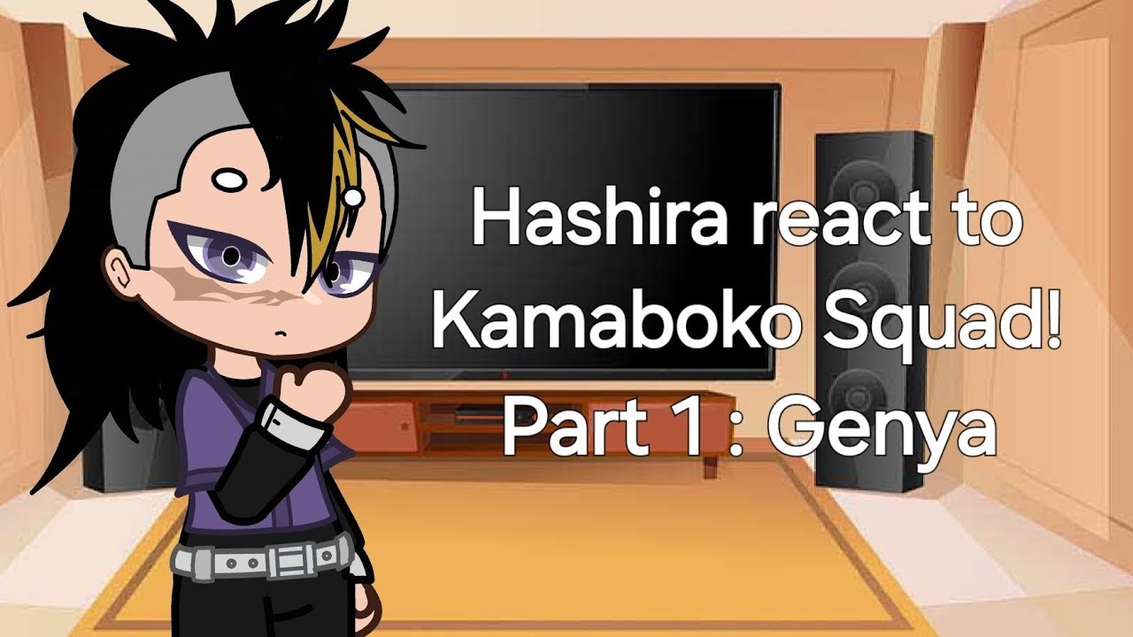 Hashira react to : The Kamaboko Squad - Part 1 : Genya - (1/?)