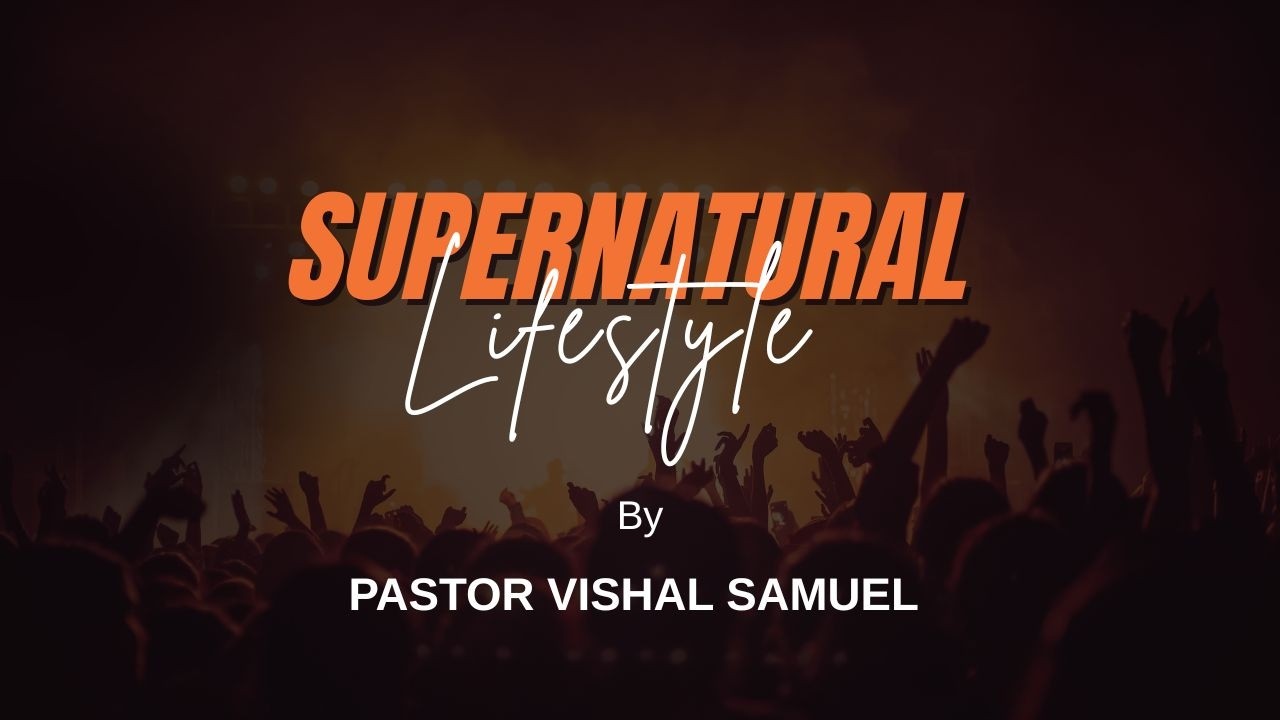 SUPERNATURAL LIFESTYLE   | Pastor Vishal Samuel | AJMI INDORE