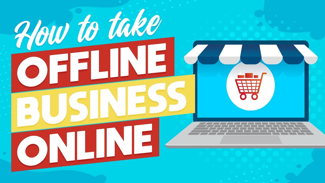 How to take your Offline Business Online  (Steps to Take Business Online )