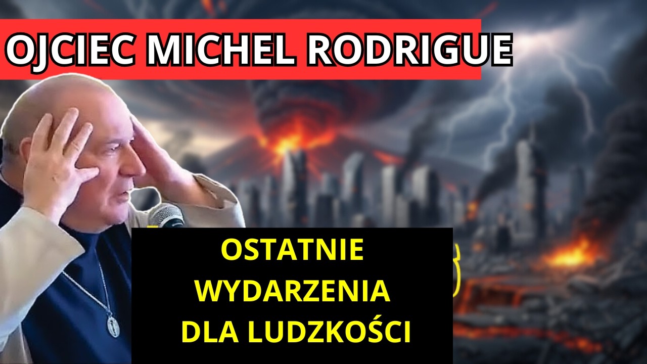 Ojciec Michel Rodrigue – Ostatnie wydarzenia dla ludzkości, które mają nadejść