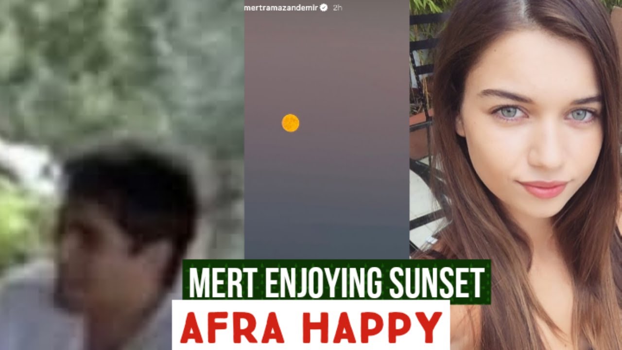Mert Ramazan Demir Enjoying Sunset !Afra Saraçoğlu Happy