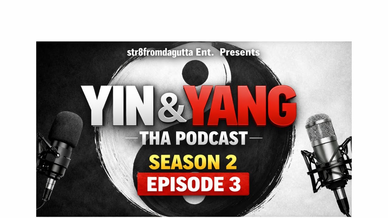 Str8fromdagutta Ent. Presents Yin N Yang Tha Podcast Season 2 Episode 3