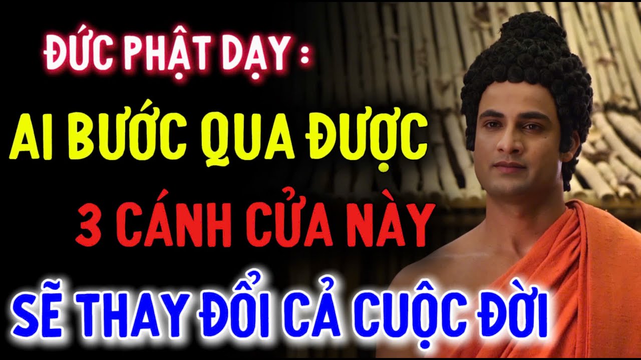 Đức Phật Dạy : Ai Bước Qua Được 3 Cánh Cửa Này - Sẽ Thay Đổi Cả Một Cuộc Đời | Đừng Bỏ Qua