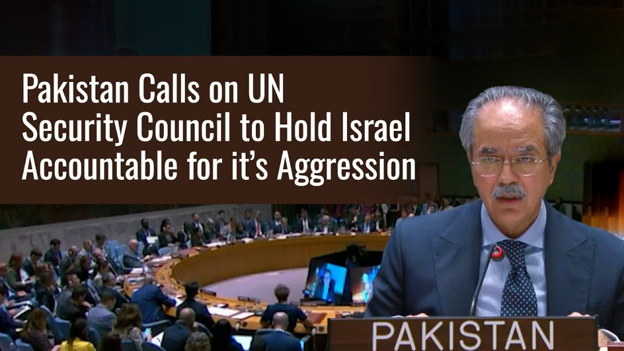 Pakistan Calls on UN Security Council to Hold Israel Accountable for it&rsquo;s Aggression