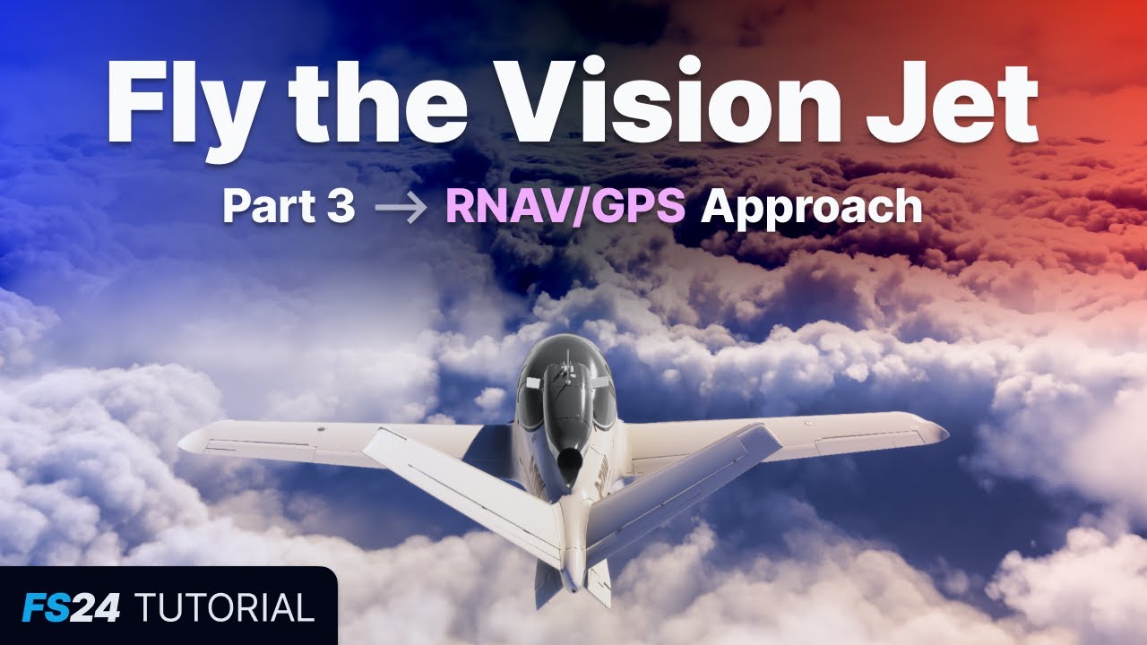 FS24: Полёт на Vision Jet — Часть 3: Заходы на посадку с использованием RNAV/GPS и использование ...