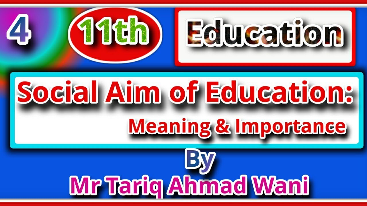 4- Social Aim of Education: Meaning & Importance