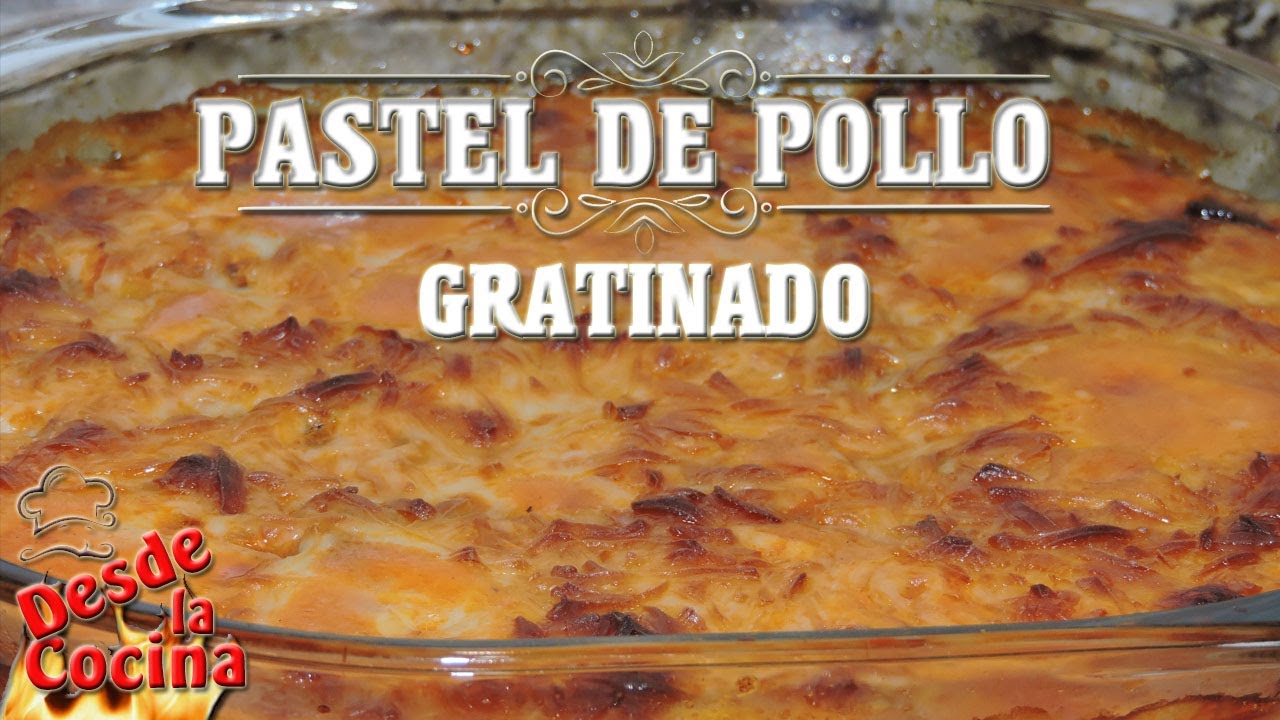 Pastel de Pollo Gratinado | Pollo con Maiz y Queso | Desde La Cocina