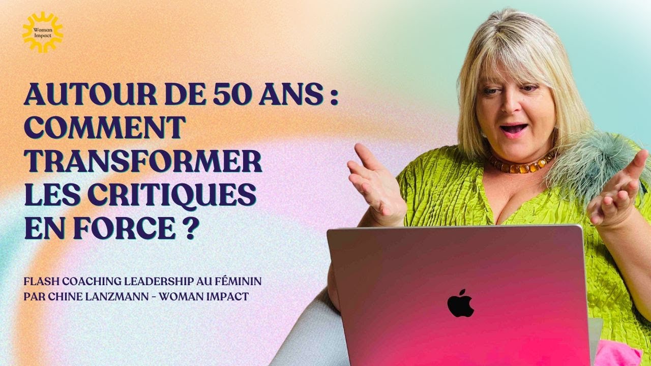 Autour de 50 ans : comment transformer les critiques en force ?