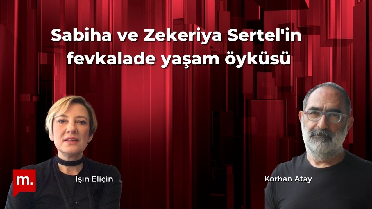 Sabiha ve Zekeriya Sertel'in fevkalade yaşam öyküsü - Korhan Atay ile söyleşi