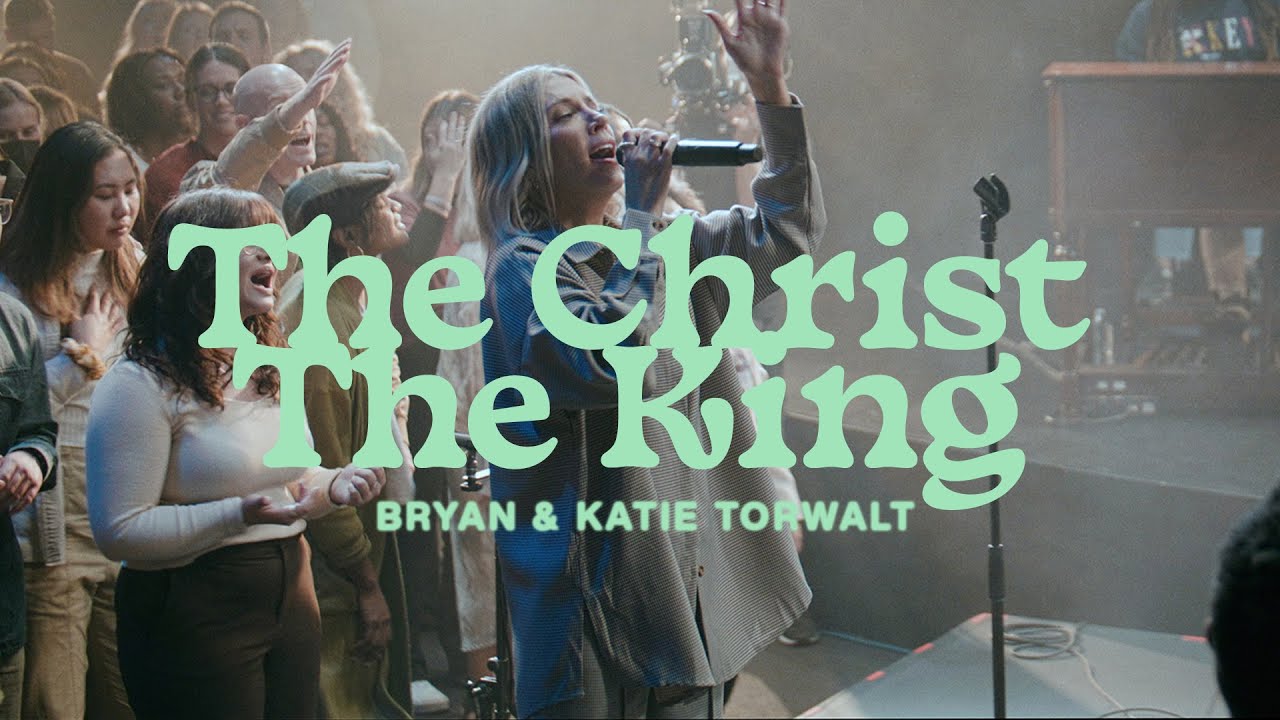 Bryan & Katie Torwalt &ndash; The Christ The King (Official Live Video)