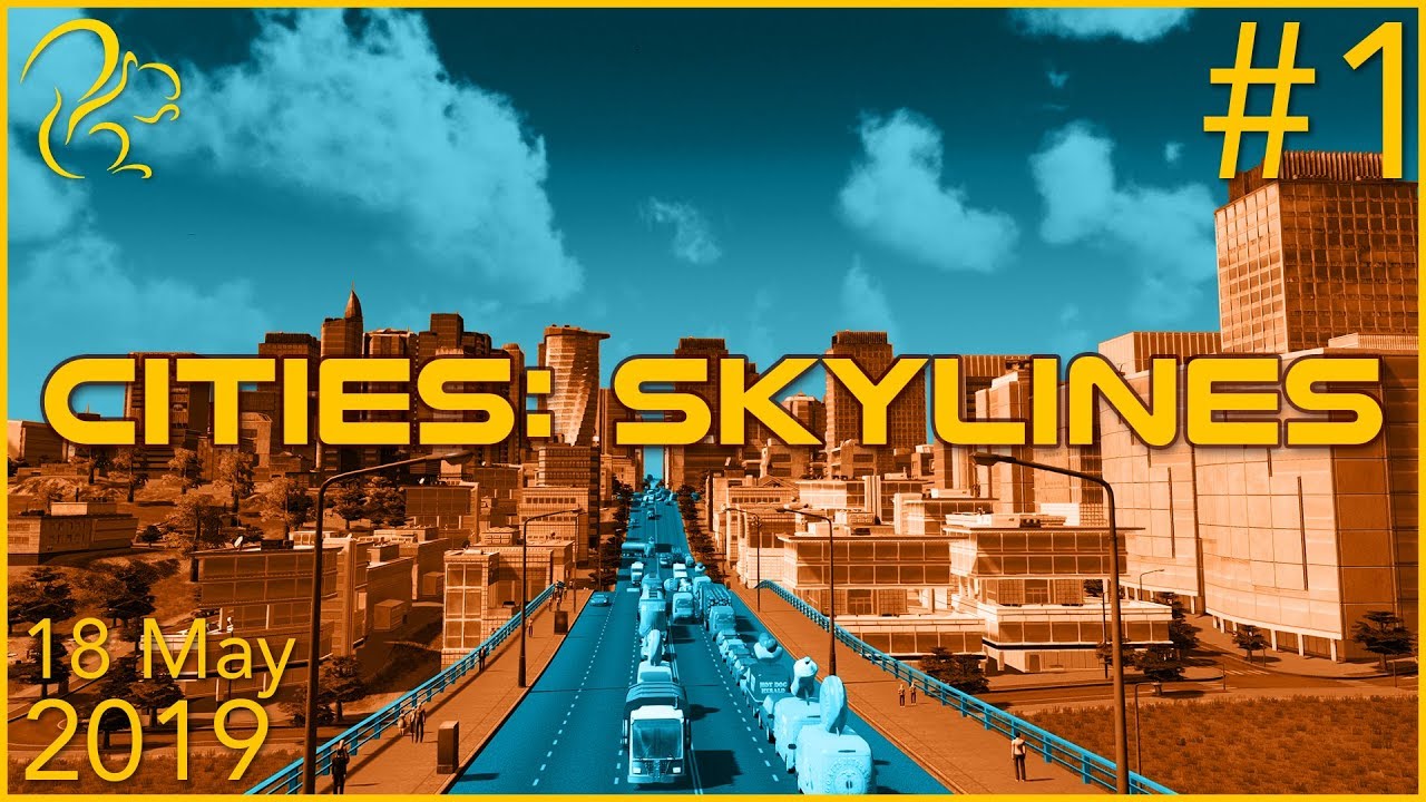 Cities: Skylines | 18th May 2019 | 1/2 | SquirrelPlus