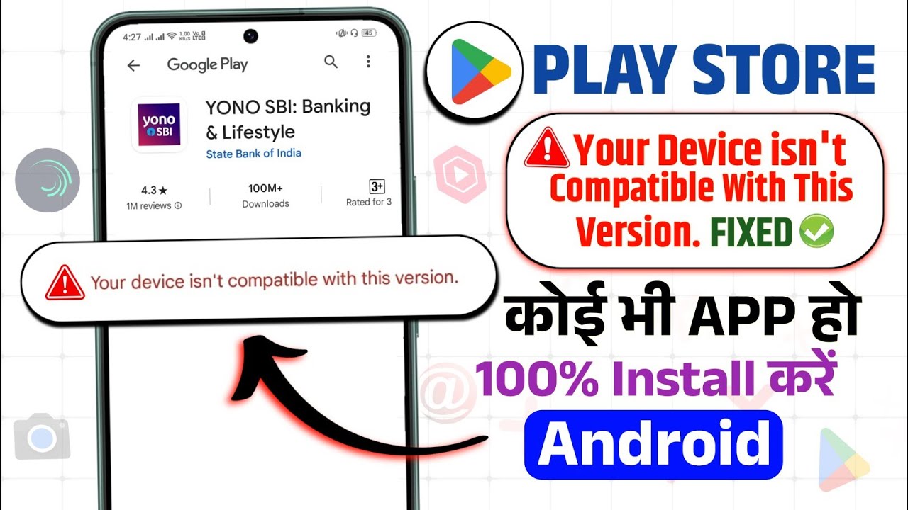 How to fix your device isn't compatible with this version problem in google play store 2026