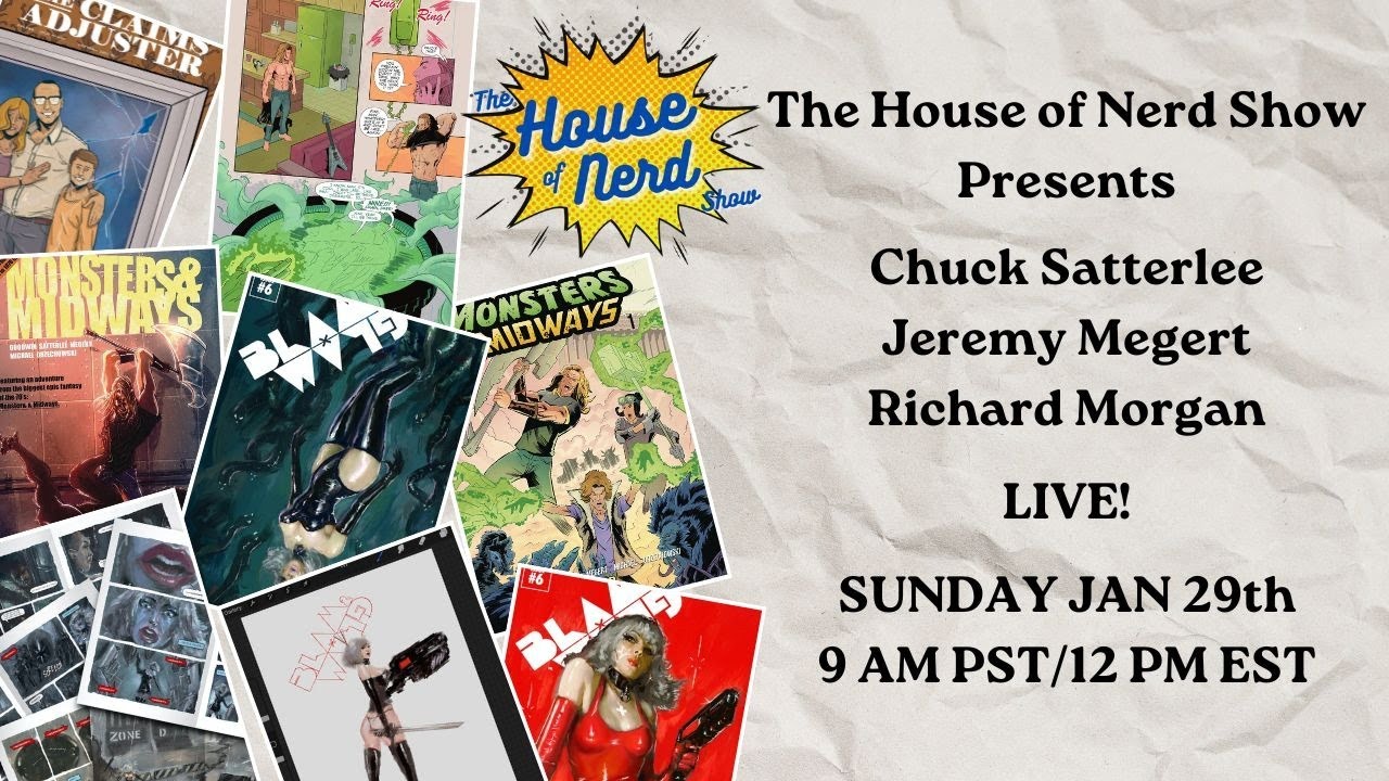 The House of Nerd Show Ep. 94 - LIVE! - CHUCK SATTERLEE | JEREMY MEGERT | RICHARD MORGAN Interview
