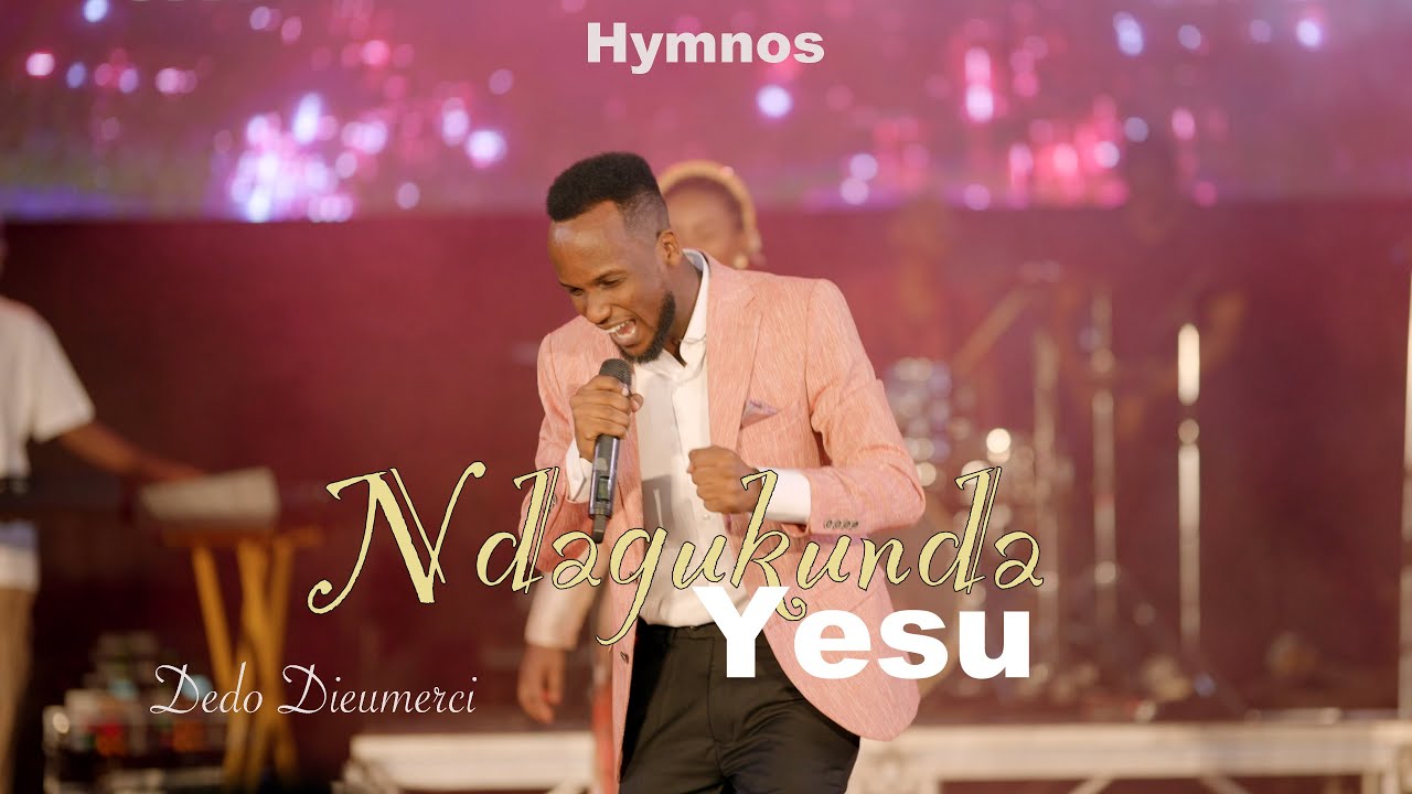 Hymnos - Ndagukunda Yesu | Dedo Dieumerci