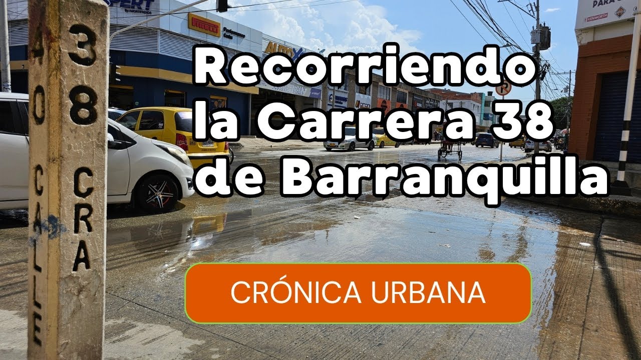 Esta es la Carrera 38 de Barranquilla | CRÓNICA URBANA | La Barranquilla que no te Muestran 😥😥👌