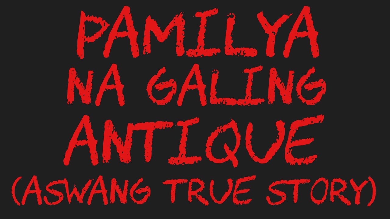 PAMILYA NA GALING ANTIQUE (Aswang True Story)