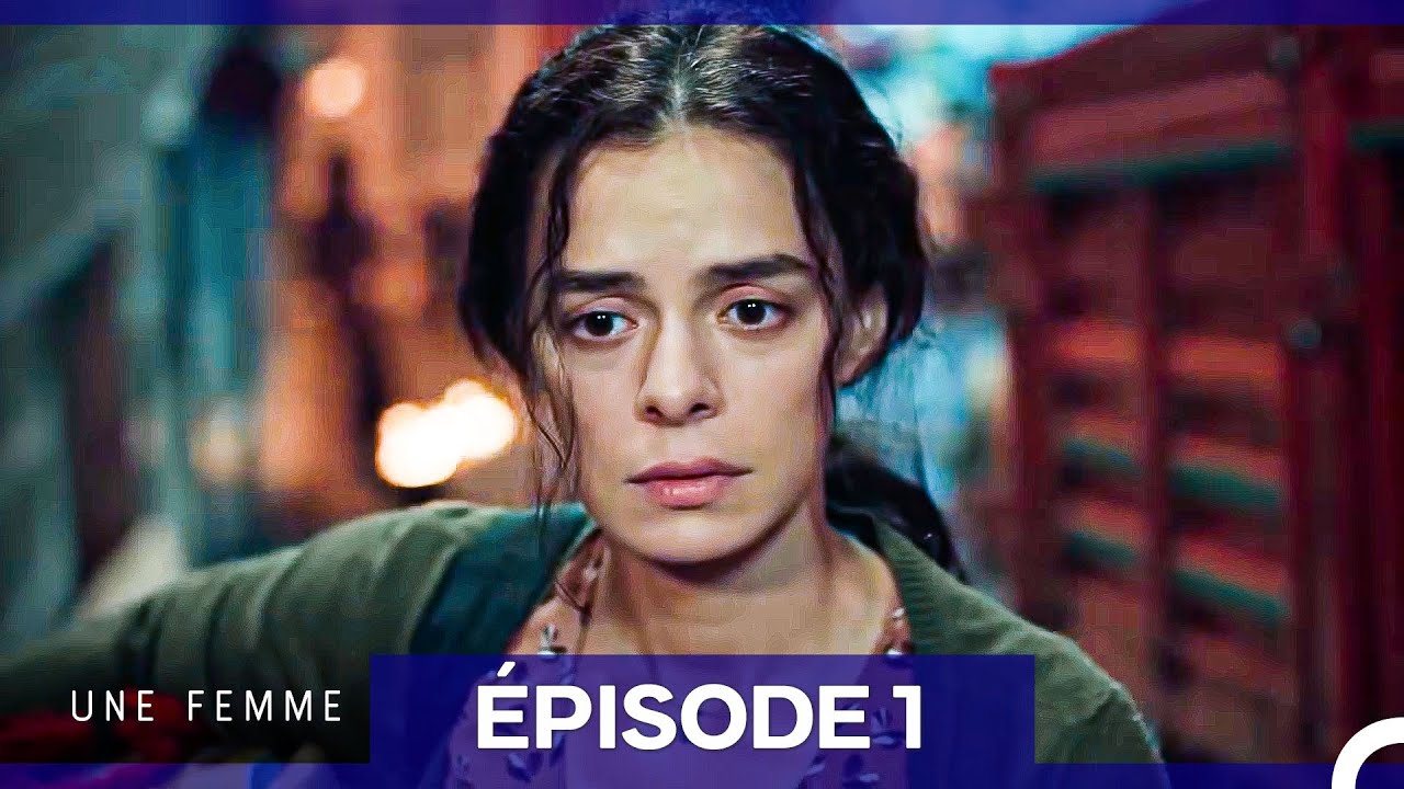 Une Femme &Eacute;pisode 1 (Doublage en Fran&ccedil;ais)