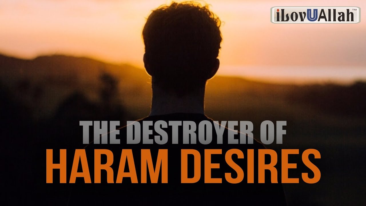 The Destroyer of Haram Desires - Must Watch