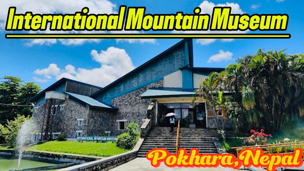 International Mountain Museum | Pokhara, Napal | A Must Visit Place To Know The Mountain