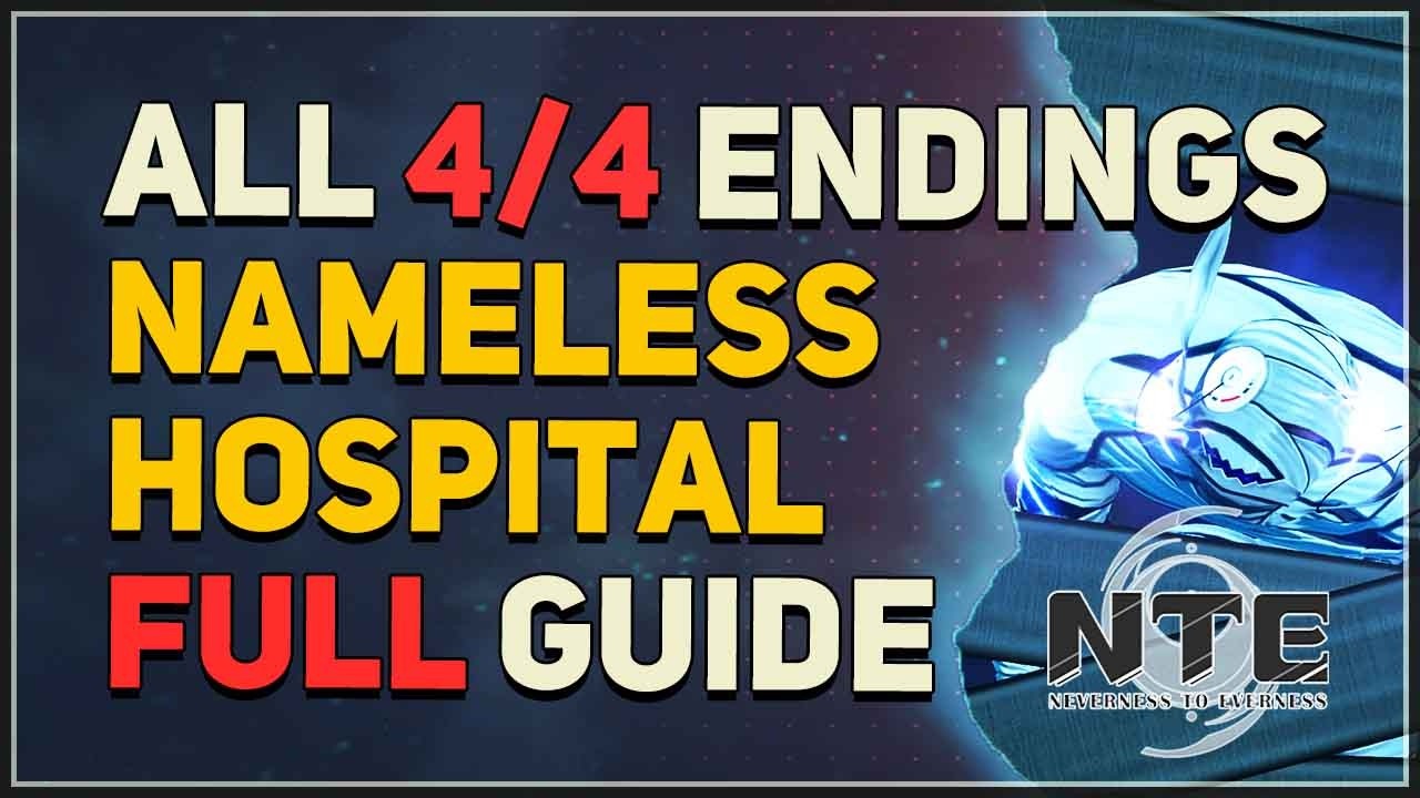 All 4 Endings Nameless Hospital FULL GUIDE Neverness to Everness (NTE)