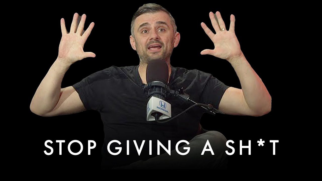Stop giving a sh*t about others think of you! - Gary Vaynerchuk Motivation
