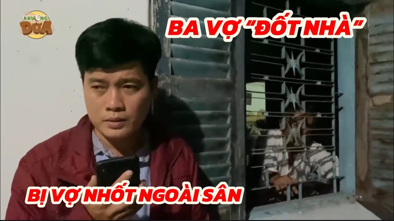 Ba Vợ gây họa “Đốt Nhà”, Khương Dừa lãnh đủ cả đêm bị nhốt ngoài sân