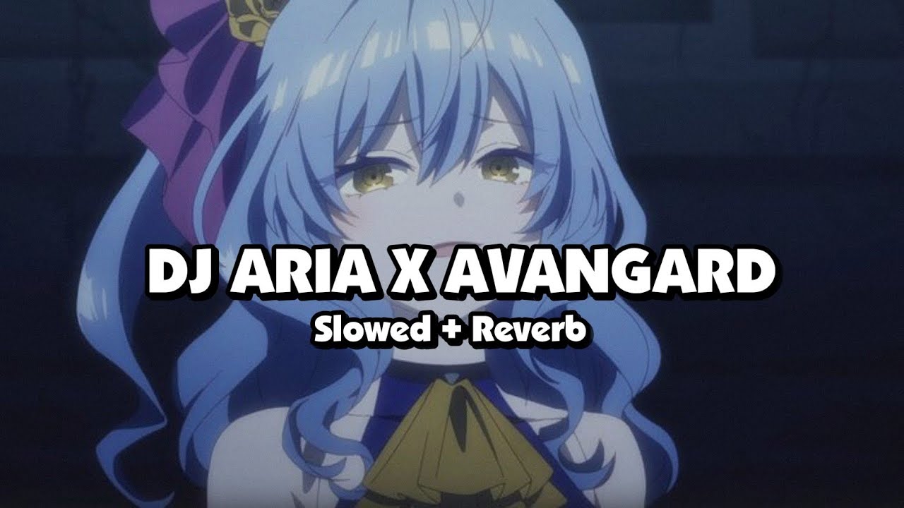 DJ ARIA X AVANGARD (Slowed + Reverb) 🎧