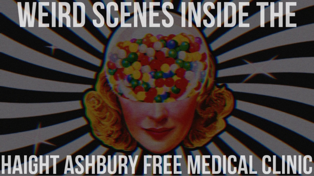 Weird Scenes Inside The Haight Ashbury Free Medical Clinic
