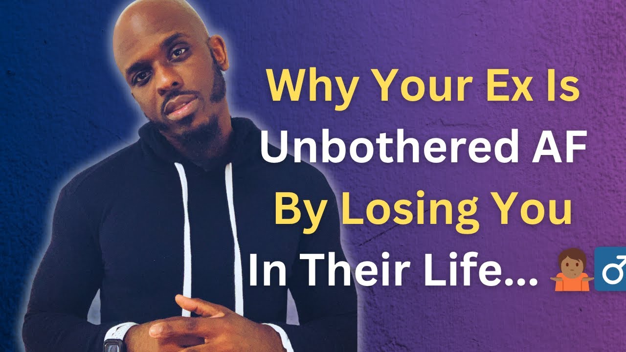 Why Your Ex Was So Unbothered By Losing You