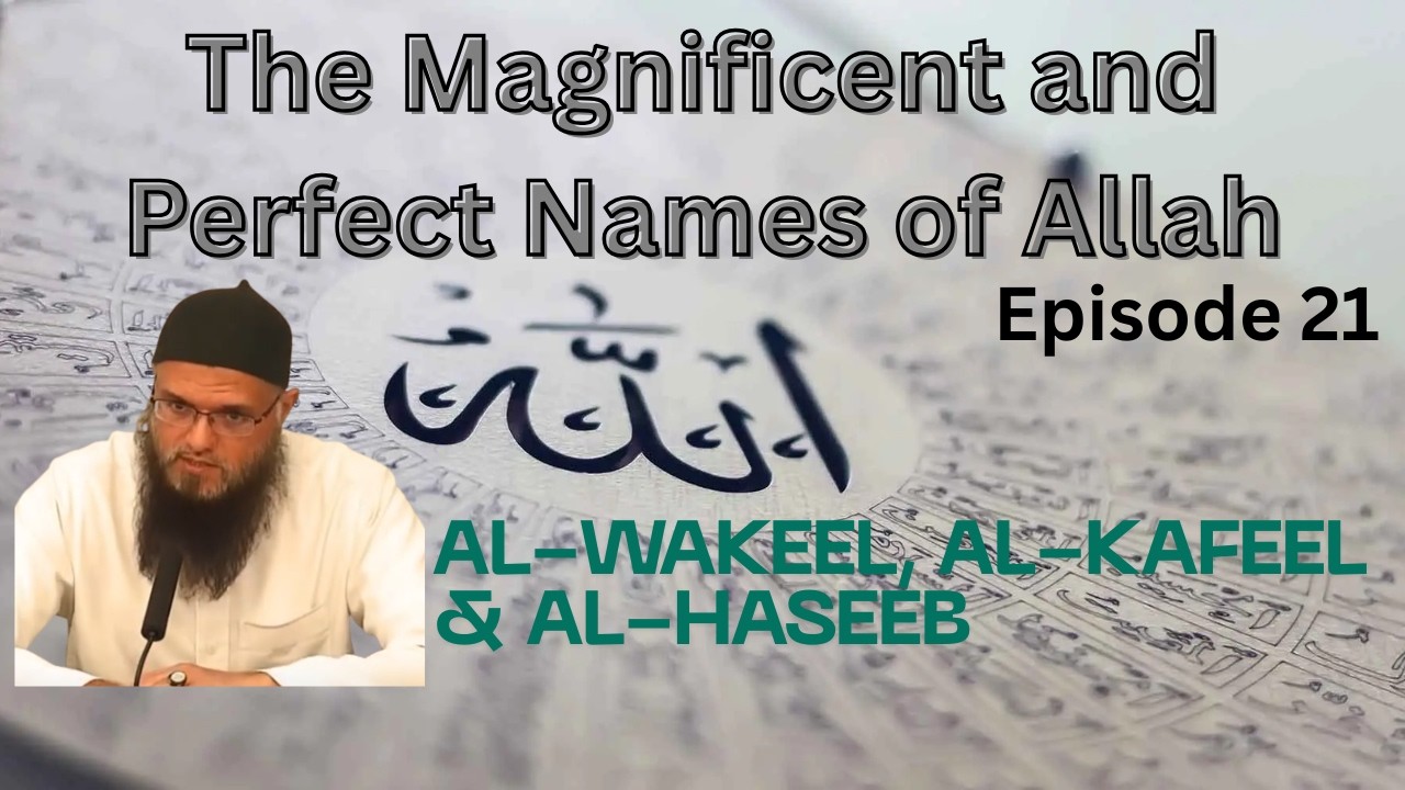 21 - AL-WAKEEL, AL-KAFEEL & AL-HASEEB - Names of Allah