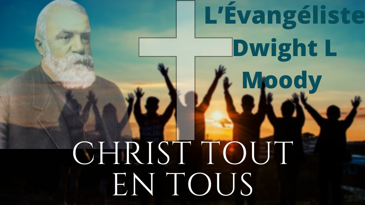 Prédication de L'Évangéliste Dwight L Moody en Français Christ Tout en Tous