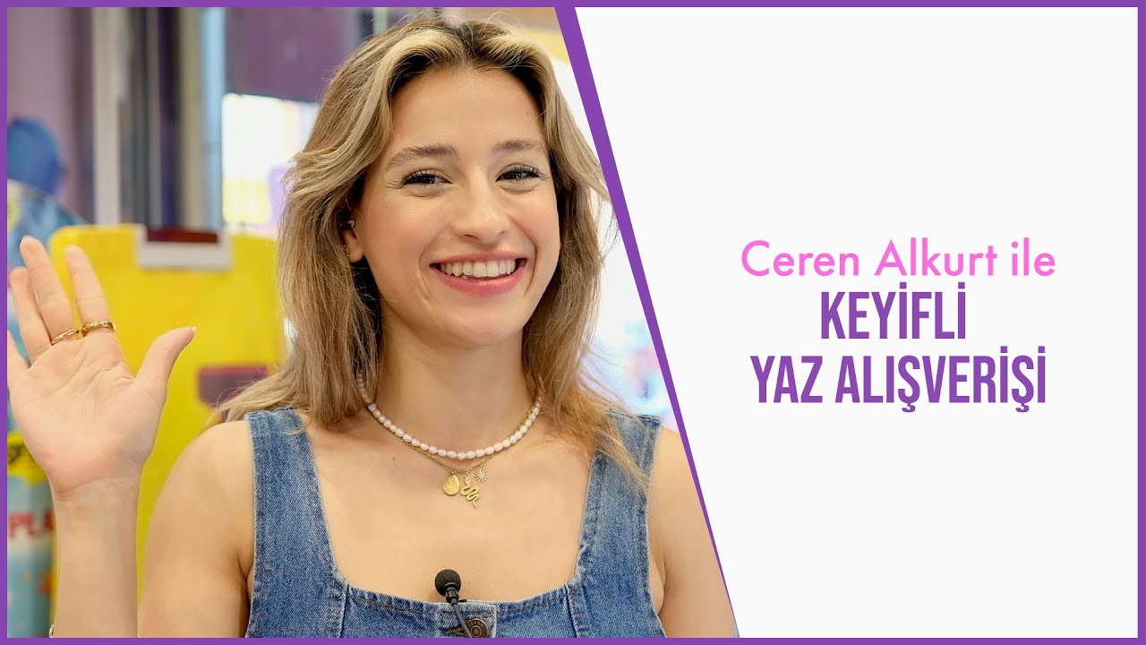 Ceren Alkurt ile Keyifli Yaz Alışverişi ☀️🌴🤩⎮ @cerenalkurt608 ⎮Gratis