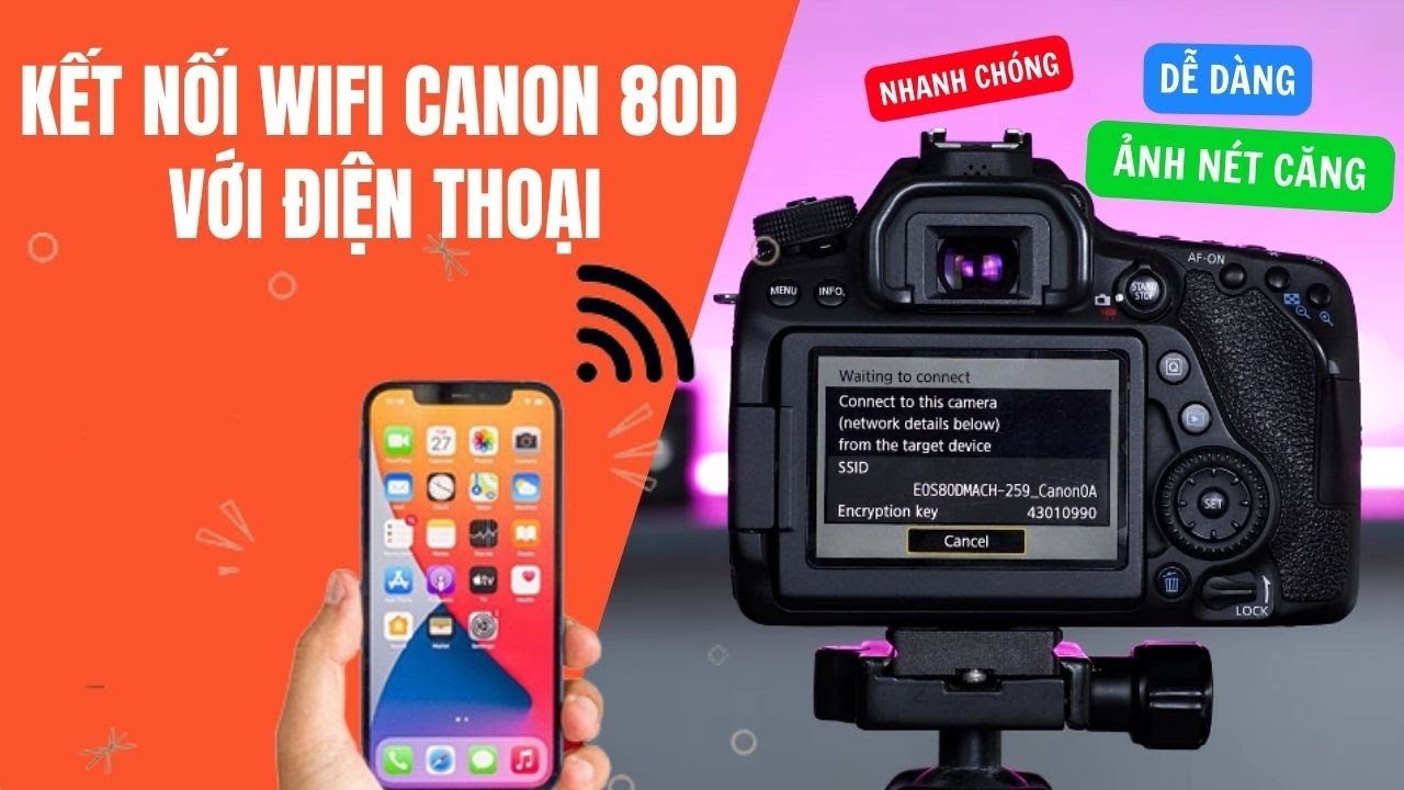 Kết nối wifi máy ảnh Canon 80D với điện thoại - Chuyển ảnh nét căng