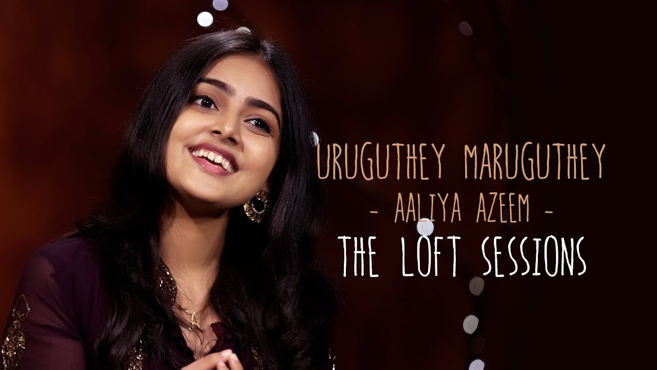 Uruguthey Maruguthey | Aaliya Azeem | The Loft Sessions 