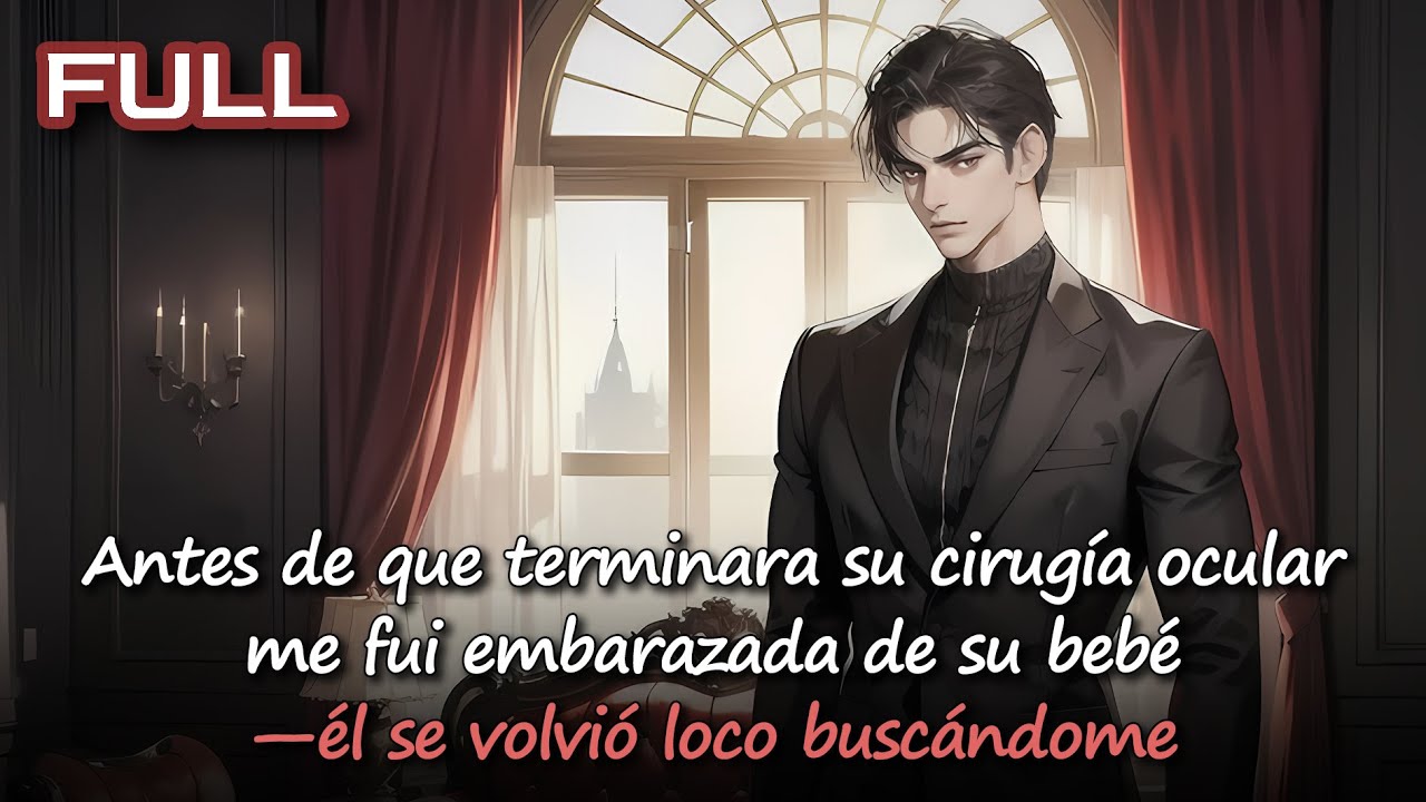 📕Antes de que terminara su cirugía ocular, me fui embarazada de su bebé—él se volvió loco buscándome