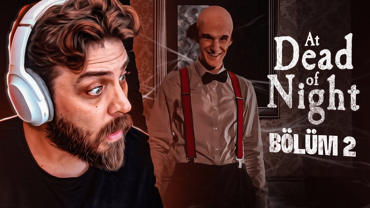 YİNE Hİ&Ccedil; KORKMADIK YAA | AT DEAD OF NIGHT | B&Ouml;L&Uuml;M 2