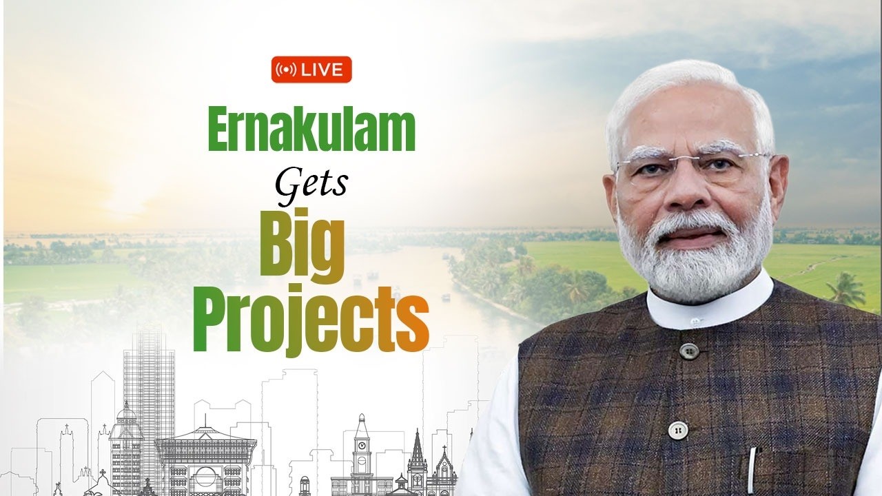 LIVE: PM Shri Narendra Modi lays foundation stone, inaugurates development works in Ernakulam