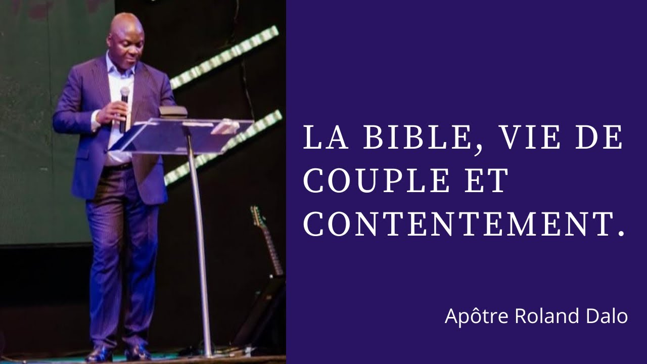 Bible, vie de couple et contentement.   Apôtre Roland Dalo