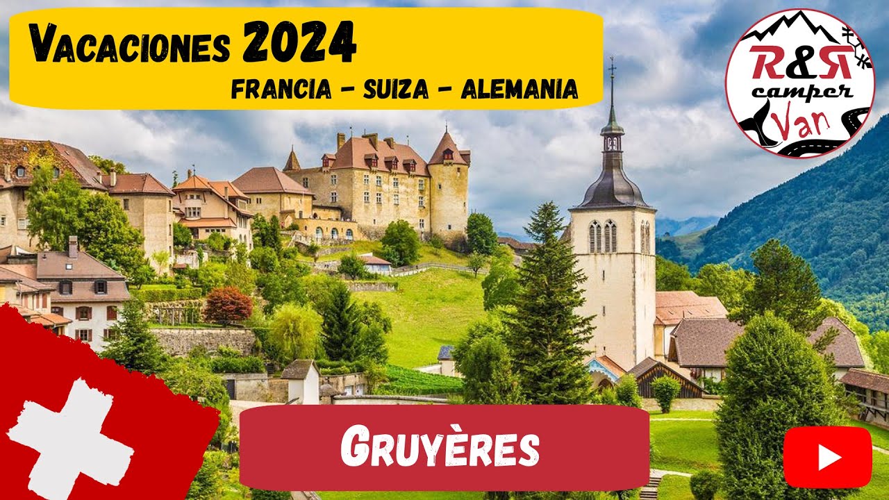 😎 2 - Gruyeres / VACACIONES 2024 - Francia - Suiza - Selva Negra (Alemania)