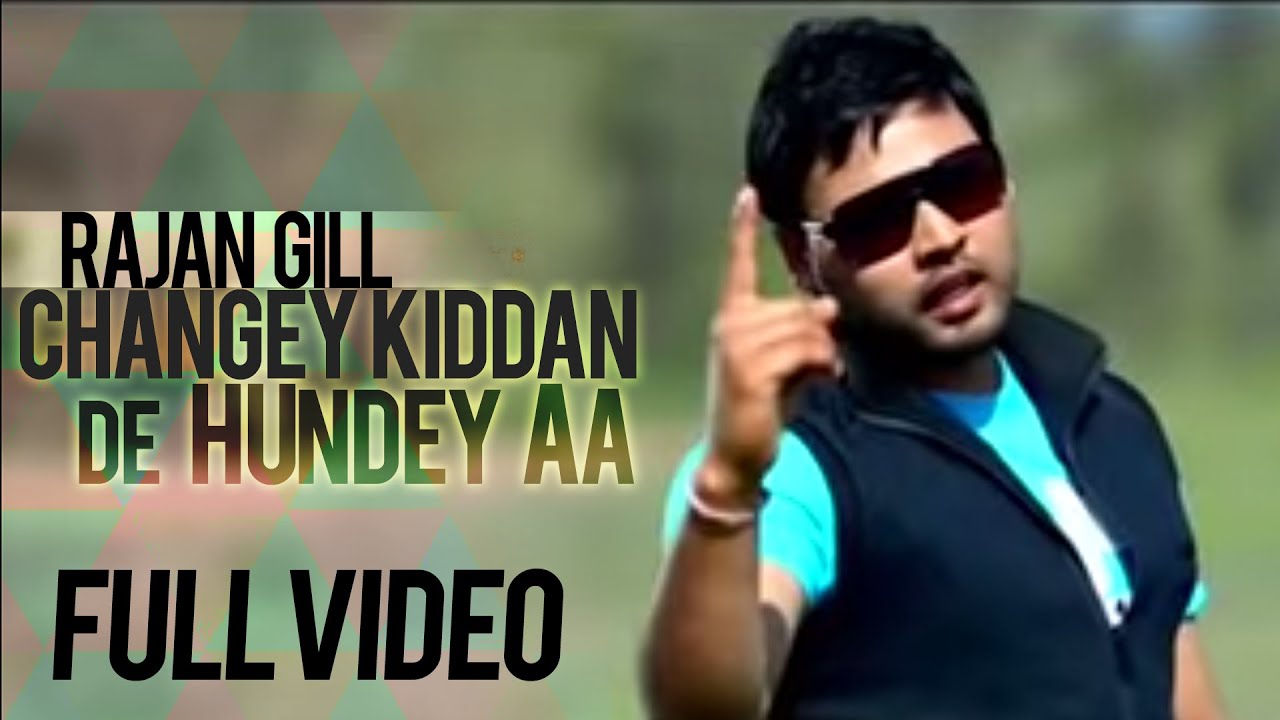 Rajan Gill - Changey Kiddan De Hundey Aa | Full Video | Punjabi Song