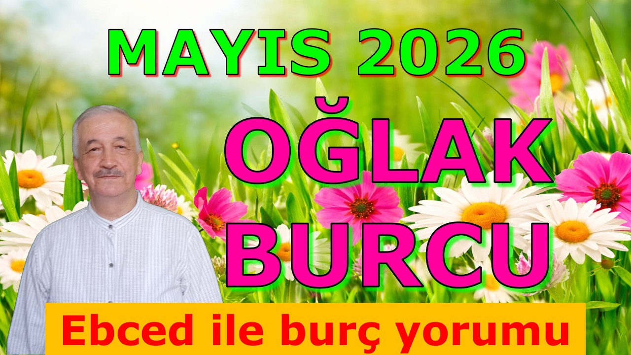 OĞLAK BURCU MAYIS AYI 2026 EBCED İLMİYLE BUR&Ccedil; YORUMLARI. Kader Kapın A&ccedil;ılıyor B&uuml;y&uuml;k Değişim Başlıyor