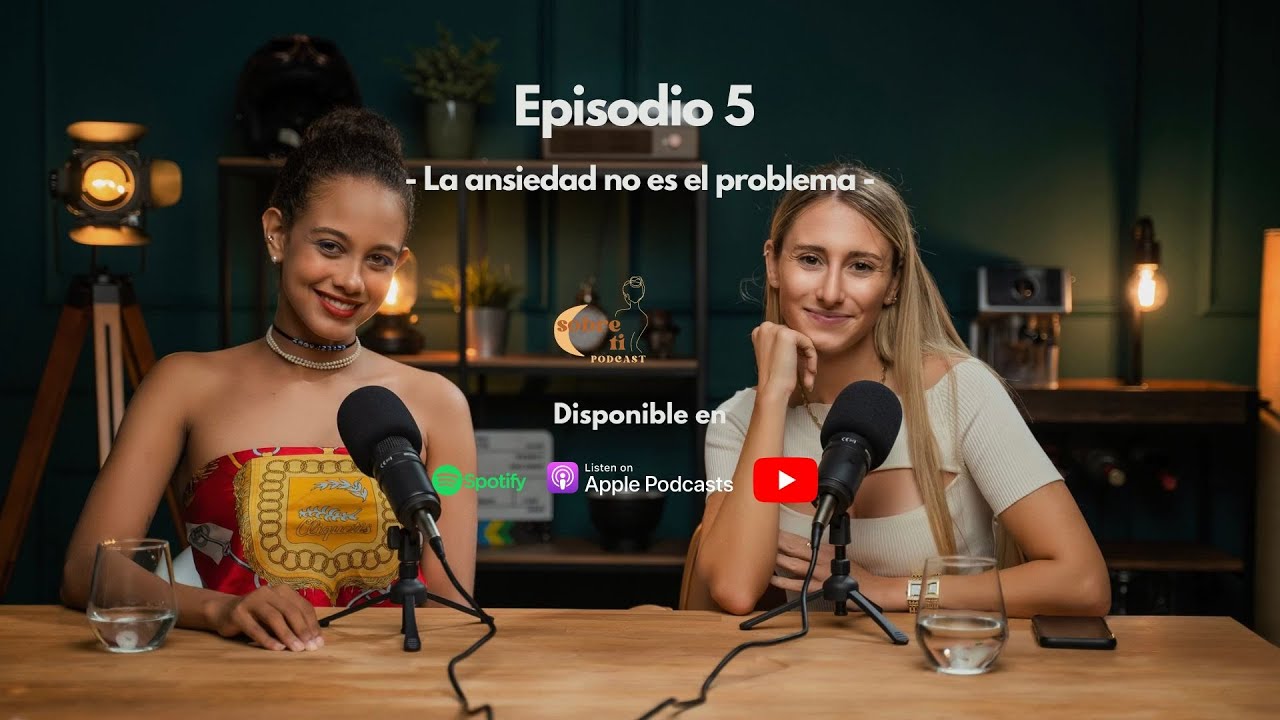 Sobre ti - Episodio 5: La ansiedad no es el problema
