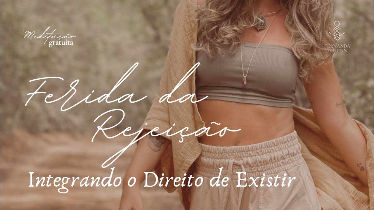 MEDITAÇÃO GUIADA: FERIDA DA REJEIÇÃO • INTEGRANDO O DIREITO DE EXISTIR | FERNANDA TOLENN