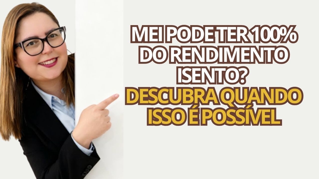 MEI pode ter 100% do rendimento isento? Descubra quando isso &eacute; poss&iacute;vel