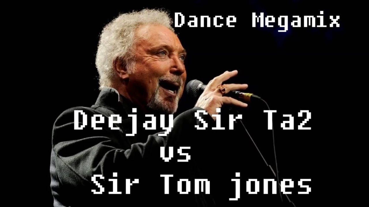 tom jones megamix   deejay Sir Ta2 vs Sir Tom Jones