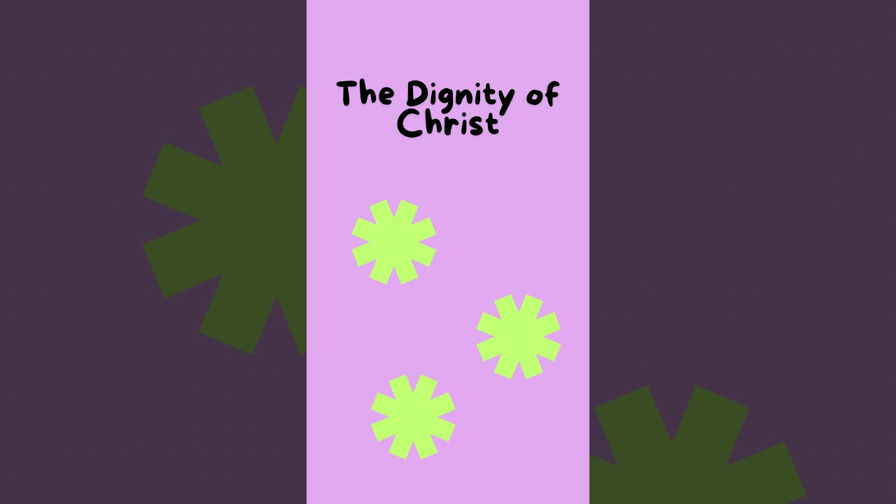 The Dignity of Christ 7-13-2025