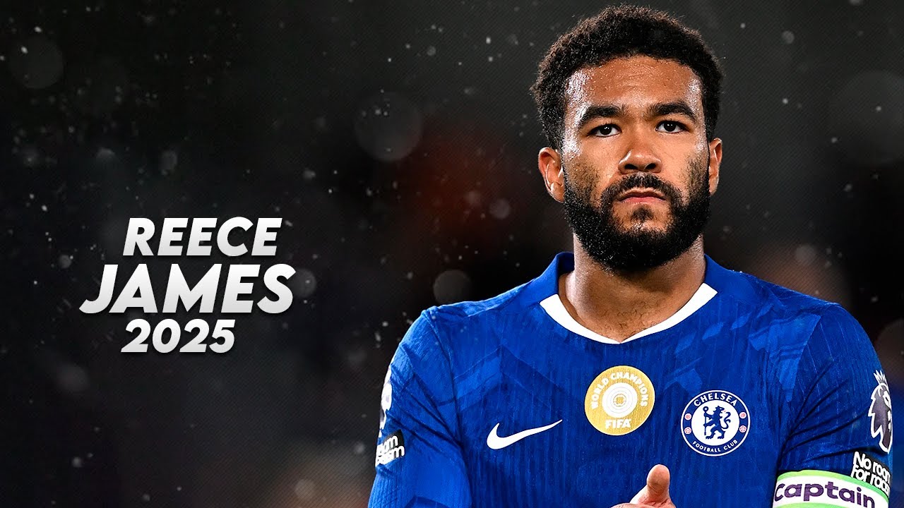 Reece James 2025 &ndash; Defensive Skills, Tackles & Goals &ndash; HD